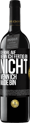 39,95 € Kostenloser Versand | Rotwein RED Ausgabe MBE Reserve Ich höre auf, wenn ich fertig bin, nicht wenn ich müde bin Schwarzes Etikett. Anpassbares Etikett Reserve 12 Monate Ernte 2015 Tempranillo