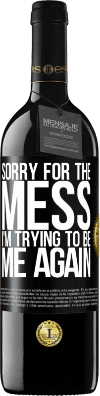 39,95 € Free Shipping | Red Wine RED Edition MBE Reserve Sorry for the mess, I'm trying to be me again Black Label. Customizable label Reserve 12 Months Harvest 2014 Tempranillo