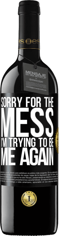 39,95 € Free Shipping | Red Wine RED Edition MBE Reserve Sorry for the mess, I'm trying to be me again Black Label. Customizable label Reserve 12 Months Harvest 2015 Tempranillo