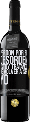 39,95 € Envío gratis | Vino Tinto Edición RED MBE Reserva Perdón por el desorden, estoy tratando de volver a ser yo Etiqueta Negra. Etiqueta personalizable Reserva 12 Meses Cosecha 2014 Tempranillo