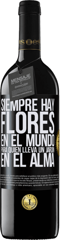 39,95 € Envío gratis | Vino Tinto Edición RED MBE Reserva Siempre hay flores en el mundo para quien lleva un jardín en el alma Etiqueta Negra. Etiqueta personalizable Reserva 12 Meses Cosecha 2015 Tempranillo