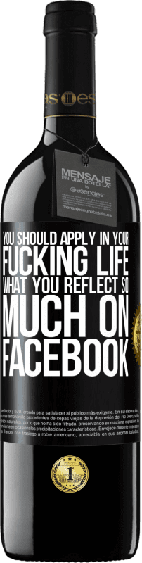 39,95 € Free Shipping | Red Wine RED Edition MBE Reserve You should apply in your fucking life, what you reflect so much on Facebook Black Label. Customizable label Reserve 12 Months Harvest 2015 Tempranillo