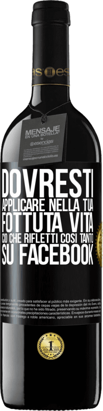 39,95 € Spedizione Gratuita | Vino rosso Edizione RED MBE Riserva Dovresti applicare nella tua fottuta vita, ciò che rifletti così tanto su Facebook Etichetta Nera. Etichetta personalizzabile Riserva 12 Mesi Raccogliere 2015 Tempranillo