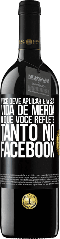 39,95 € Envio grátis | Vinho tinto Edição RED MBE Reserva Você deve aplicar na sua vida, o que você reflete tanto no Facebook Etiqueta Preta. Etiqueta personalizável Reserva 12 Meses Colheita 2015 Tempranillo