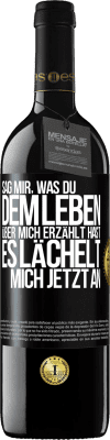 39,95 € Kostenloser Versand | Rotwein RED Ausgabe MBE Reserve Sag mir, was du dem Leben über mich erzählt hast, es lächelt mich jetzt an Schwarzes Etikett. Anpassbares Etikett Reserve 12 Monate Ernte 2015 Tempranillo