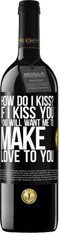 39,95 € Бесплатная доставка | Красное вино Издание RED MBE Бронировать как мне поцеловать? Если я поцелую тебя, ты захочешь, чтобы я занялся с тобой любовью Черная метка. Настраиваемая этикетка Бронировать 12 Месяцы Урожай 2014 Tempranillo