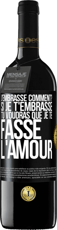 39,95 € Envoi gratuit | Vin rouge Édition RED MBE Réserve J'embrasse comment? Si je t'embrasse, tu voudras que je te fasse l'amour Étiquette Noire. Étiquette personnalisable Réserve 12 Mois Récolte 2015 Tempranillo