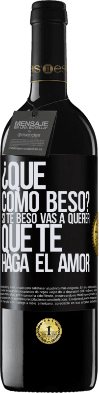 39,95 € Envío gratis | Vino Tinto Edición RED MBE Reserva ¿Qué cómo beso? Si te beso vas a querer que te haga el amor Etiqueta Negra. Etiqueta personalizable Reserva 12 Meses Cosecha 2015 Tempranillo