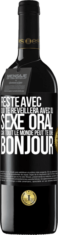 39,95 € Envoi gratuit | Vin rouge Édition RED MBE Réserve Reste avec qui te réveillera avec du sexe oral, car tout le monde peut te dire bonjour Étiquette Noire. Étiquette personnalisable Réserve 12 Mois Récolte 2015 Tempranillo