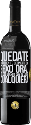 39,95 € Envío gratis | Vino Tinto Edición RED MBE Reserva Quédate con quien te despierte con sexo oral, que los buenos días te los da cualquiera Etiqueta Negra. Etiqueta personalizable Reserva 12 Meses Cosecha 2014 Tempranillo