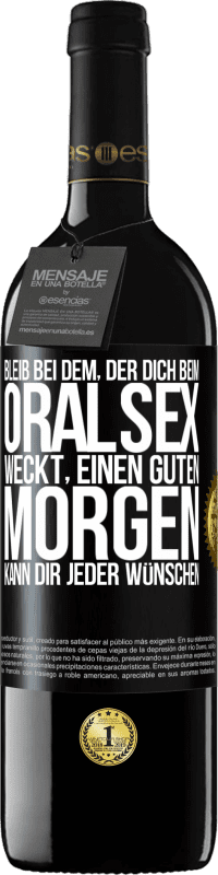 39,95 € Kostenloser Versand | Rotwein RED Ausgabe MBE Reserve Bleib bei dem, der dich beim Oralsex weckt, einen guten Morgen kann dir jeder wünschen Schwarzes Etikett. Anpassbares Etikett Reserve 12 Monate Ernte 2015 Tempranillo