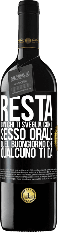 39,95 € Spedizione Gratuita | Vino rosso Edizione RED MBE Riserva Resta con chi ti sveglia con il sesso orale, quel buongiorno che qualcuno ti dà Etichetta Nera. Etichetta personalizzabile Riserva 12 Mesi Raccogliere 2015 Tempranillo