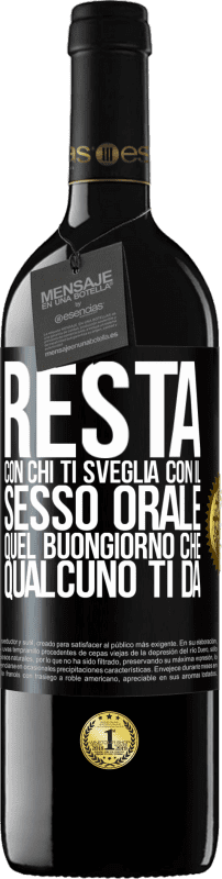39,95 € Spedizione Gratuita | Vino rosso Edizione RED MBE Riserva Resta con chi ti sveglia con il sesso orale, quel buongiorno che qualcuno ti dà Etichetta Nera. Etichetta personalizzabile Riserva 12 Mesi Raccogliere 2016 Tempranillo