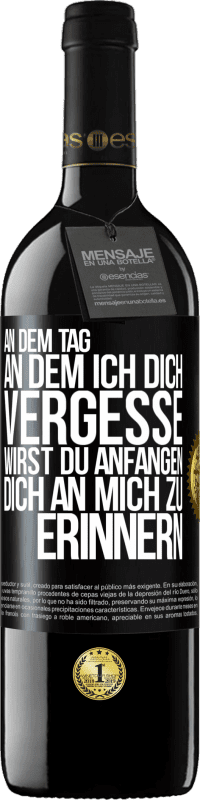 39,95 € Kostenloser Versand | Rotwein RED Ausgabe MBE Reserve An dem Tag, an dem ich dich vergesse, wirst du anfangen, dich an mich zu erinnern Schwarzes Etikett. Anpassbares Etikett Reserve 12 Monate Ernte 2015 Tempranillo