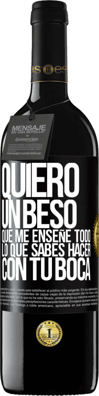 39,95 € Envío gratis | Vino Tinto Edición RED MBE Reserva Quiero un beso que me enseñe todo lo que sabes hacer con tu boca Etiqueta Negra. Etiqueta personalizable Reserva 12 Meses Cosecha 2015 Tempranillo