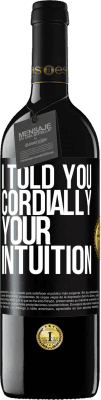 39,95 € Free Shipping | Red Wine RED Edition MBE Reserve I told you. Cordially, your intuition Black Label. Customizable label Reserve 12 Months Harvest 2016 Tempranillo