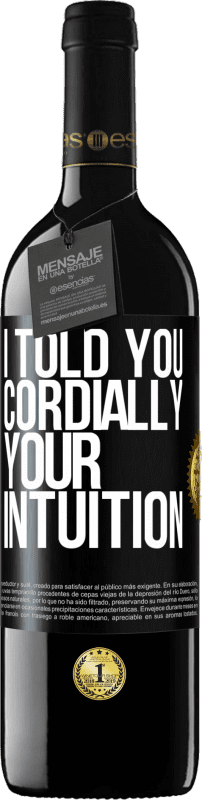 39,95 € Free Shipping | Red Wine RED Edition MBE Reserve I told you. Cordially, your intuition Black Label. Customizable label Reserve 12 Months Harvest 2015 Tempranillo