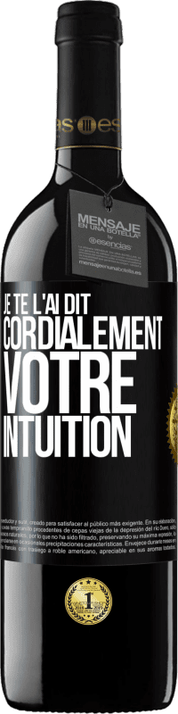 39,95 € Envoi gratuit | Vin rouge Édition RED MBE Réserve Je te l'ai dit. Cordialement votre intuition Étiquette Noire. Étiquette personnalisable Réserve 12 Mois Récolte 2016 Tempranillo