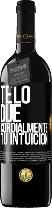 39,95 € Envío gratis | Vino Tinto Edición RED MBE Reserva Te lo dije. Cordialmente, tu intuición Etiqueta Negra. Etiqueta personalizable Reserva 12 Meses Cosecha 2015 Tempranillo