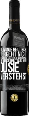 39,95 € Kostenloser Versand | Rotwein RED Ausgabe MBE Reserve Die Wunde heilt nicht, vergeht nicht mit Alkohol oder einem anderer Nagel. Die Wunde heilt nur, wenn du sie verstehst Schwarzes Etikett. Anpassbares Etikett Reserve 12 Monate Ernte 2014 Tempranillo