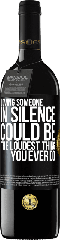 39,95 € Free Shipping | Red Wine RED Edition MBE Reserve Loving someone in silence could be the loudest thing you ever do Black Label. Customizable label Reserve 12 Months Harvest 2015 Tempranillo