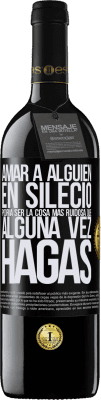 39,95 € Envío gratis | Vino Tinto Edición RED MBE Reserva Amar a alguien en silecio podría ser la cosa más ruidosa que alguna vez hagas Etiqueta Negra. Etiqueta personalizable Reserva 12 Meses Cosecha 2014 Tempranillo