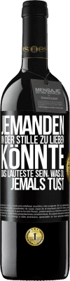 39,95 € Kostenloser Versand | Rotwein RED Ausgabe MBE Reserve Jemanden in der Stille zu lieben könnte das Lauteste sein, was du jemals tust Schwarzes Etikett. Anpassbares Etikett Reserve 12 Monate Ernte 2015 Tempranillo