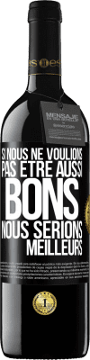 39,95 € Envoi gratuit | Vin rouge Édition RED MBE Réserve Si nous ne voulions pas être aussi bons, nous serions meilleurs Étiquette Noire. Étiquette personnalisable Réserve 12 Mois Récolte 2015 Tempranillo