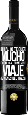 39,95 € Envío gratis | Vino Tinto Edición RED MBE Reserva Del 1 al 10 te quiero mucho. Pero del 11 al 30 me voy de viaje. ¿Te vienes del 11 al 30? Etiqueta Negra. Etiqueta personalizable Reserva 12 Meses Cosecha 2015 Tempranillo