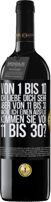 39,95 € Kostenloser Versand | Rotwein RED Ausgabe MBE Reserve Von 1 bis 10 Ich liebe dich sehr. Aber von 11 bis 30 mache ich einen Ausflug. Kommen Sie von 11 bis 30? Schwarzes Etikett. Anpassbares Etikett Reserve 12 Monate Ernte 2015 Tempranillo