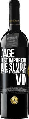 39,95 € Envoi gratuit | Vin rouge Édition RED MBE Réserve L'âge n'est important que si vous êtes un fromage ou un vin Étiquette Noire. Étiquette personnalisable Réserve 12 Mois Récolte 2014 Tempranillo