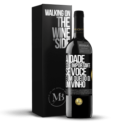 «A idade só é importante se você é um queijo ou um vinho» Edição RED MBE Reserva