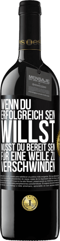 39,95 € Kostenloser Versand | Rotwein RED Ausgabe MBE Reserve Wenn du erfolgreich sein willst, musst du bereit sein, für eine Weile zu verschwinden Schwarzes Etikett. Anpassbares Etikett Reserve 12 Monate Ernte 2015 Tempranillo