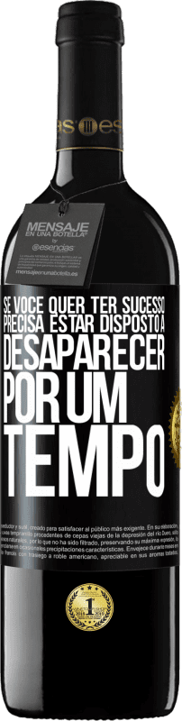 39,95 € Envio grátis | Vinho tinto Edição RED MBE Reserva Se você quer ter sucesso, precisa estar disposto a desaparecer por um tempo Etiqueta Preta. Etiqueta personalizável Reserva 12 Meses Colheita 2015 Tempranillo