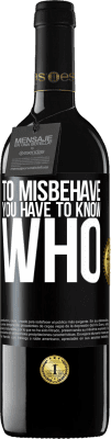 39,95 € Free Shipping | Red Wine RED Edition MBE Reserve To misbehave, you have to know who Black Label. Customizable label Reserve 12 Months Harvest 2016 Tempranillo