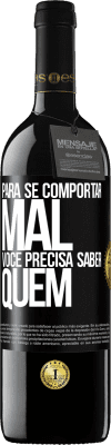 39,95 € Envio grátis | Vinho tinto Edição RED MBE Reserva Para se comportar mal, você precisa saber quem Etiqueta Preta. Etiqueta personalizável Reserva 12 Meses Colheita 2014 Tempranillo