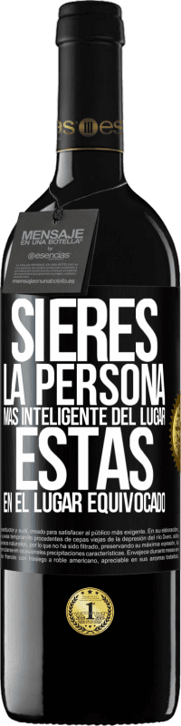 39,95 € Envío gratis | Vino Tinto Edición RED MBE Reserva Si eres la persona más inteligente del lugar, estás en el lugar equivocado Etiqueta Negra. Etiqueta personalizable Reserva 12 Meses Cosecha 2016 Tempranillo