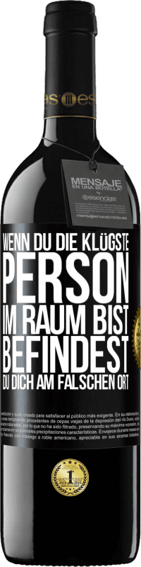 39,95 € Kostenloser Versand | Rotwein RED Ausgabe MBE Reserve Wenn du die klügste Person im Raum bist, befindest du dich am falschen Ort Schwarzes Etikett. Anpassbares Etikett Reserve 12 Monate Ernte 2015 Tempranillo