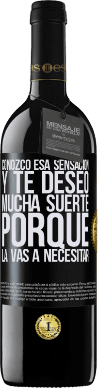 39,95 € Envío gratis | Vino Tinto Edición RED MBE Reserva Conozco esa sensación, y te deseo mucha suerte, porque la vas a necesitar Etiqueta Negra. Etiqueta personalizable Reserva 12 Meses Cosecha 2015 Tempranillo