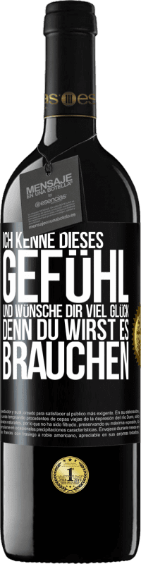 39,95 € Kostenloser Versand | Rotwein RED Ausgabe MBE Reserve Ich kenne dieses Gefühl und wünsche dir viel Glück, denn du wirst es brauchen Schwarzes Etikett. Anpassbares Etikett Reserve 12 Monate Ernte 2015 Tempranillo