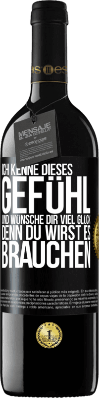 39,95 € Kostenloser Versand | Rotwein RED Ausgabe MBE Reserve Ich kenne dieses Gefühl und wünsche dir viel Glück, denn du wirst es brauchen Schwarzes Etikett. Anpassbares Etikett Reserve 12 Monate Ernte 2016 Tempranillo
