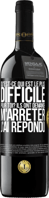 39,95 € Envoi gratuit | Vin rouge Édition RED MBE Réserve Qu'est-ce qui est le plus difficile pour toi? Ils ont demandé. M'arrêter j'ai répondu Étiquette Noire. Étiquette personnalisable Réserve 12 Mois Récolte 2015 Tempranillo