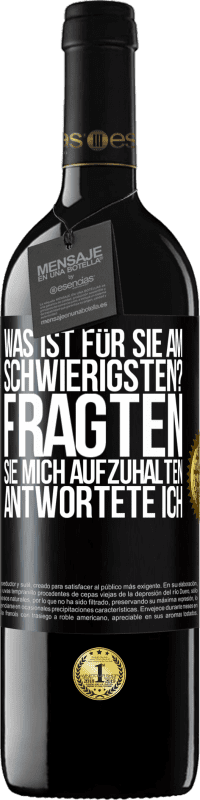 39,95 € Kostenloser Versand | Rotwein RED Ausgabe MBE Reserve Was ist für Sie am schwierigsten? Fragten sie. Mich aufzuhalten, antwortete ich Schwarzes Etikett. Anpassbares Etikett Reserve 12 Monate Ernte 2015 Tempranillo