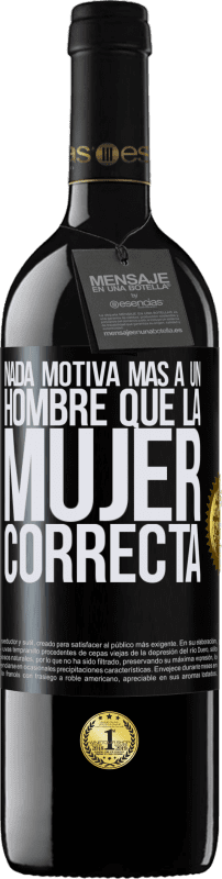 39,95 € Envío gratis | Vino Tinto Edición RED MBE Reserva Nada motiva más a un hombre que la mujer correcta Etiqueta Negra. Etiqueta personalizable Reserva 12 Meses Cosecha 2015 Tempranillo