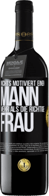 39,95 € Kostenloser Versand | Rotwein RED Ausgabe MBE Reserve Nichts motiviert einen Mann mehr als die richtige Frau Schwarzes Etikett. Anpassbares Etikett Reserve 12 Monate Ernte 2015 Tempranillo