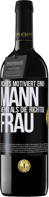 39,95 € Kostenloser Versand | Rotwein RED Ausgabe MBE Reserve Nichts motiviert einen Mann mehr als die richtige Frau Schwarzes Etikett. Anpassbares Etikett Reserve 12 Monate Ernte 2015 Tempranillo