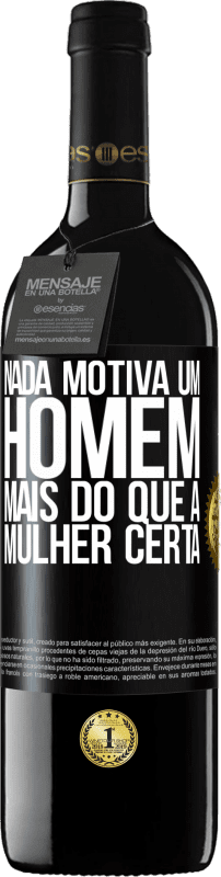 39,95 € Envio grátis | Vinho tinto Edição RED MBE Reserva Nada motiva um homem mais do que a mulher certa Etiqueta Preta. Etiqueta personalizável Reserva 12 Meses Colheita 2015 Tempranillo