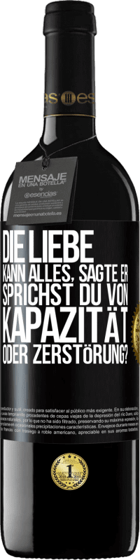 39,95 € Kostenloser Versand | Rotwein RED Ausgabe MBE Reserve Die Liebe kann alles, sagte er. Sprichst du von Kapazität oder Zerstörung? Schwarzes Etikett. Anpassbares Etikett Reserve 12 Monate Ernte 2015 Tempranillo