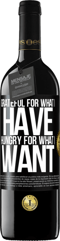 39,95 € Free Shipping | Red Wine RED Edition MBE Reserve Grateful for what I have, hungry for what I want Black Label. Customizable label Reserve 12 Months Harvest 2015 Tempranillo