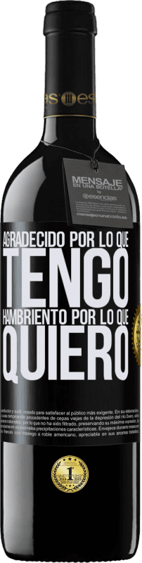 39,95 € Envío gratis | Vino Tinto Edición RED MBE Reserva Agradecido por lo que tengo, hambriento por lo que quiero Etiqueta Negra. Etiqueta personalizable Reserva 12 Meses Cosecha 2016 Tempranillo